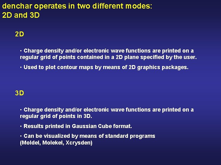 denchar operates in two different modes: 2 D and 3 D 2 D •