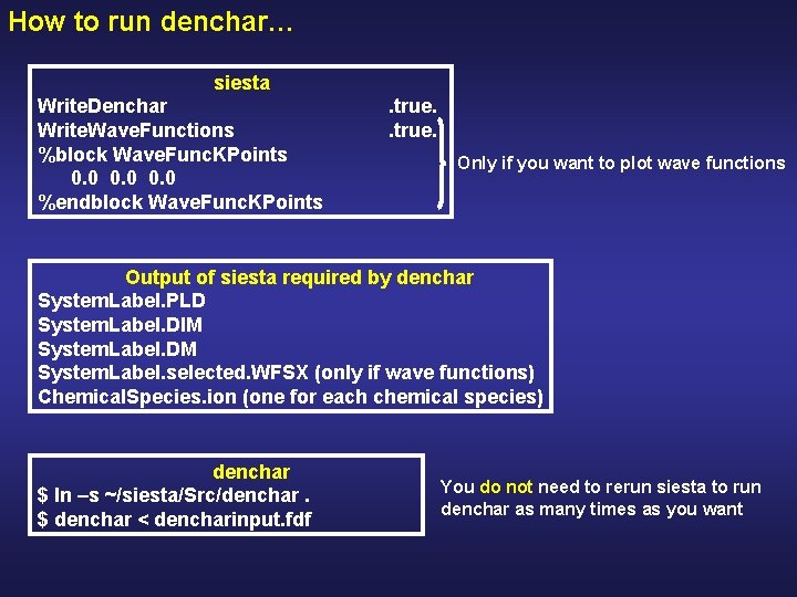 How to run denchar… siesta Write. Denchar Write. Wave. Functions %block Wave. Func. KPoints