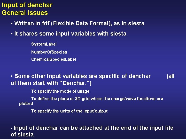 Input of denchar General issues • Written in fdf (Flexible Data Format), as in