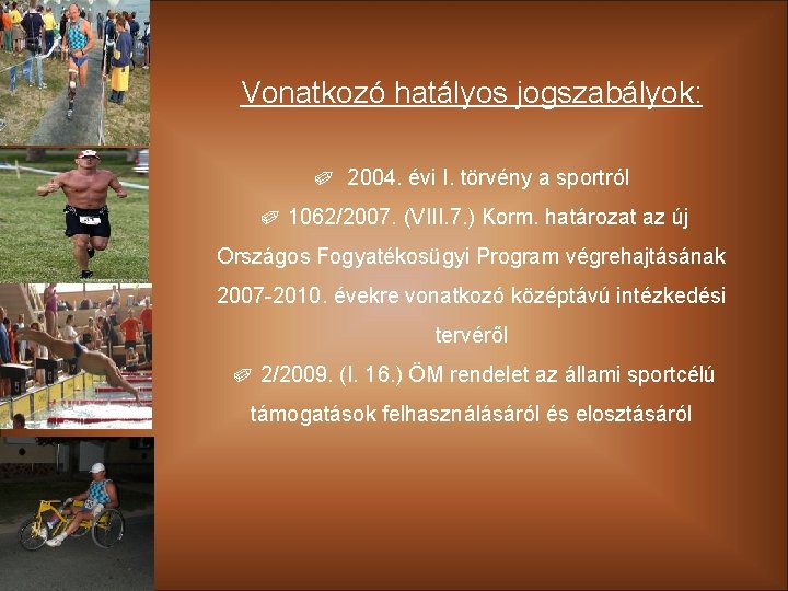 Vonatkozó hatályos jogszabályok: ✐ 2004. évi I. törvény a sportról ✐ 1062/2007. (VIII. 7.