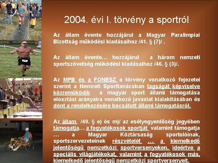 2004. évi I. törvény a sportról Az állam évente hozzájárul a Magyar Paralimpiai Bizottság