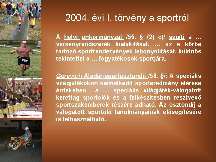 2004. évi I. törvény a sportról A helyi önkormányzat /55. § (2) c)/ segíti