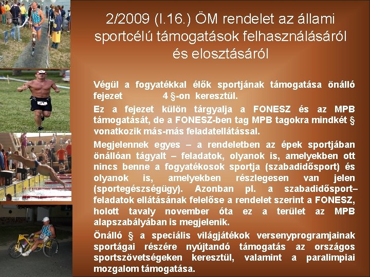 2/2009 (I. 16. ) ÖM rendelet az állami sportcélú támogatások felhasználásáról és elosztásáról Végül