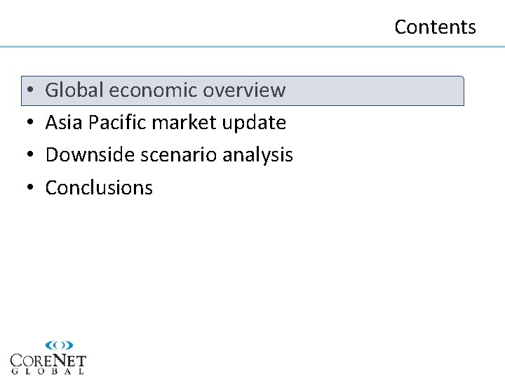 Contents • • Global economic overview Asia Pacific market update Downside scenario analysis Conclusions