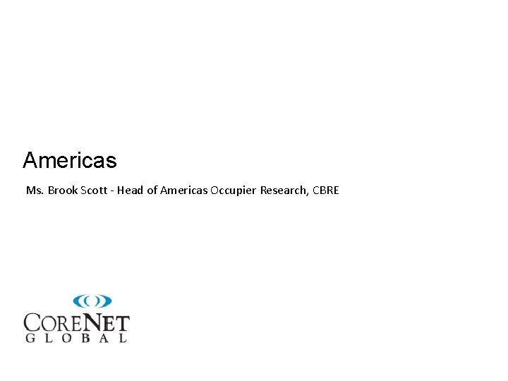 Americas Ms. Brook Scott - Head of Americas Occupier Research, CBRE 