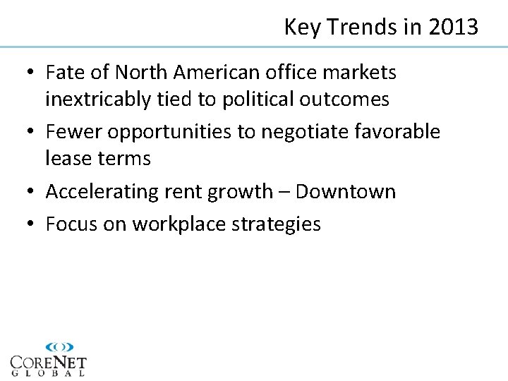 Key Trends in 2013 • Fate of North American office markets inextricably tied to