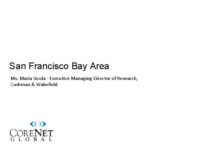 San Francisco Bay Area Ms. Maria Sicola - Executive Managing Director of Research, Cushman