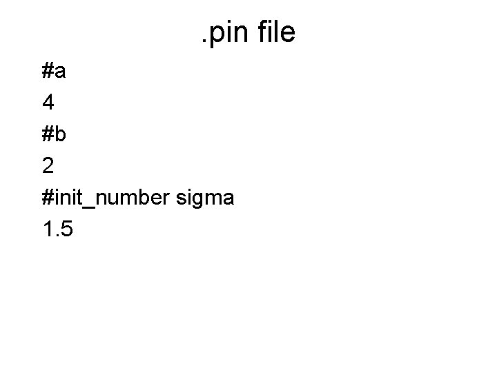 . pin file #a 4 #b 2 #init_number sigma 1. 5 