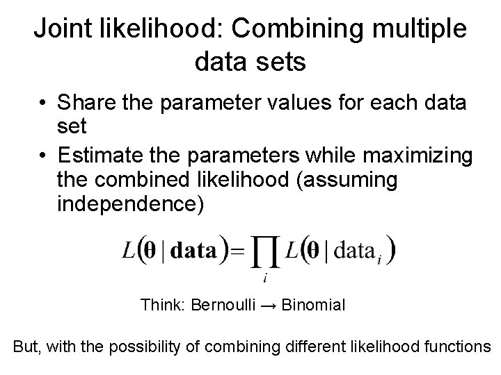 Joint likelihood: Combining multiple data sets • Share the parameter values for each data