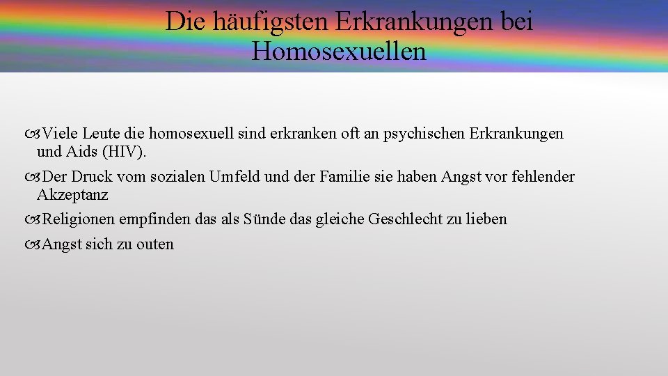 Die häufigsten Erkrankungen bei Homosexuellen Viele Leute die homosexuell sind erkranken oft an psychischen