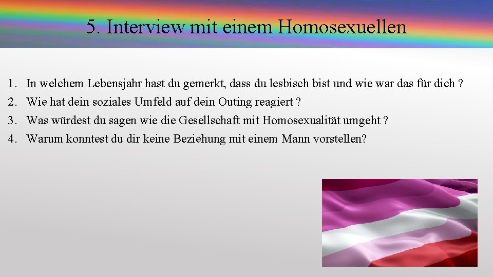 5. Interview mit einem Homosexuellen 1. 2. 3. 4. In welchem Lebensjahr hast du