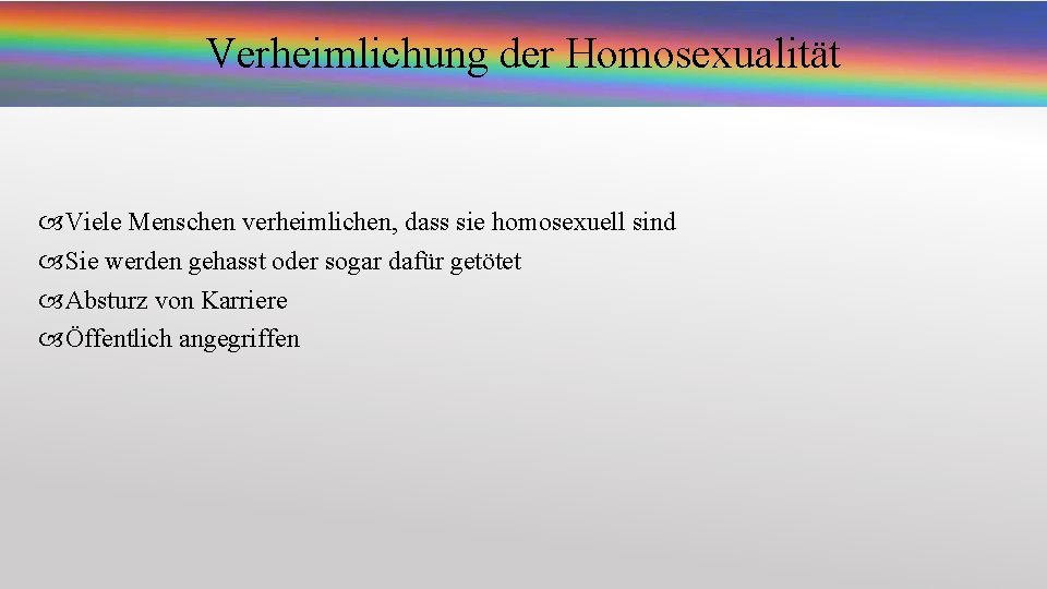 Verheimlichung der Homosexualität Viele Menschen verheimlichen, dass sie homosexuell sind Sie werden gehasst oder