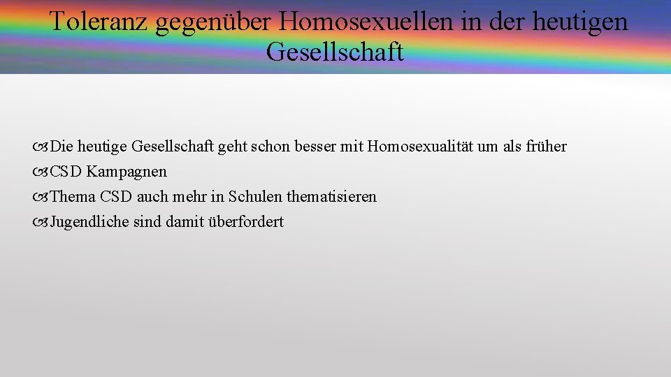 Toleranz gegenüber Homosexuellen in der heutigen Gesellschaft Die heutige Gesellschaft geht schon besser mit