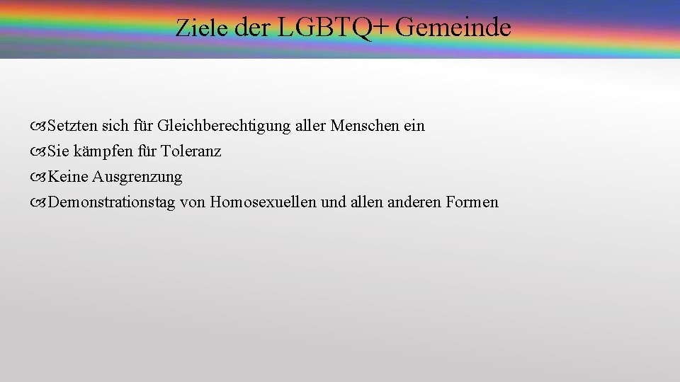 Ziele der LGBTQ+ Gemeinde Setzten sich für Gleichberechtigung aller Menschen ein Sie kämpfen für