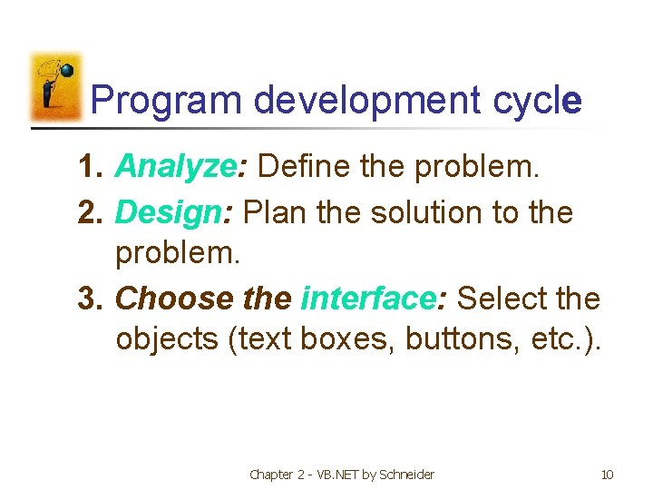 Program development cycle 1. Analyze: Define the problem. 2. Design: Plan the solution to Program development cycle 1. Analyze: Define the problem. 2. Design: Plan the solution to