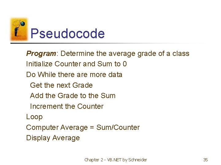 Pseudocode Program: Determine the average grade of a class Initialize Counter and Sum to Pseudocode Program: Determine the average grade of a class Initialize Counter and Sum to