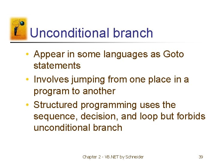 Unconditional branch • Appear in some languages as Goto statements • Involves jumping from Unconditional branch • Appear in some languages as Goto statements • Involves jumping from