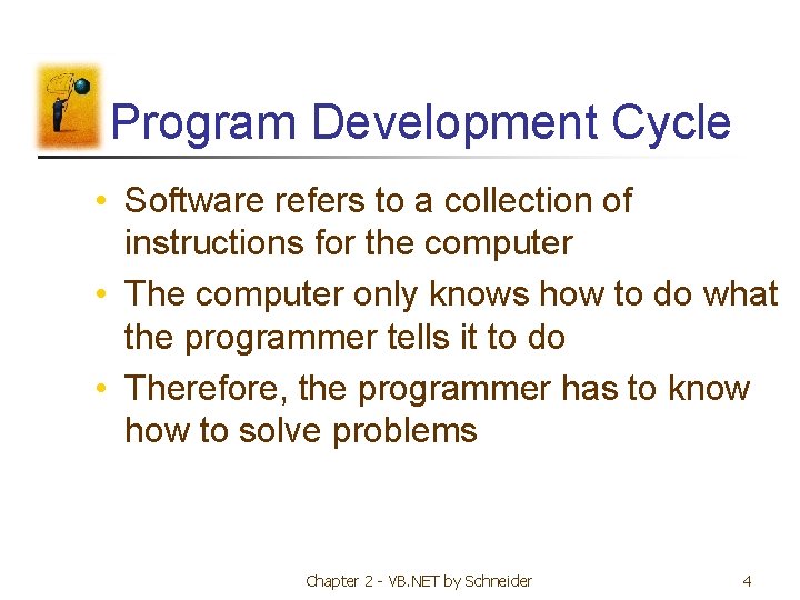 Program Development Cycle • Software refers to a collection of instructions for the computer Program Development Cycle • Software refers to a collection of instructions for the computer