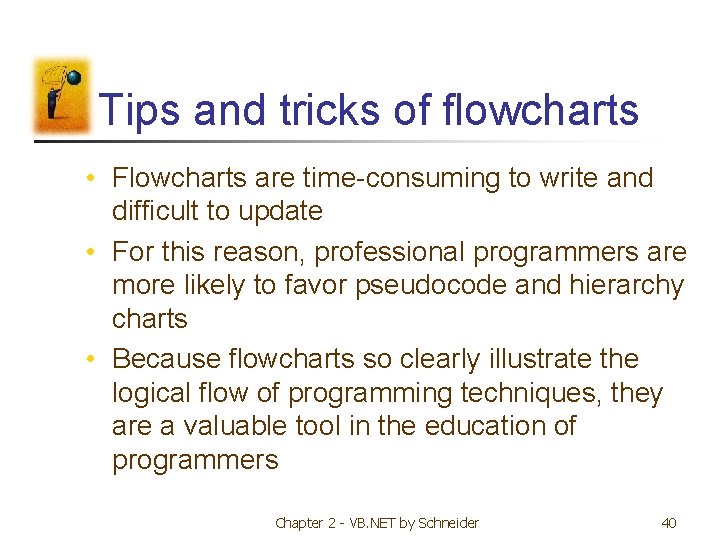 Tips and tricks of flowcharts • Flowcharts are time-consuming to write and difficult to Tips and tricks of flowcharts • Flowcharts are time-consuming to write and difficult to