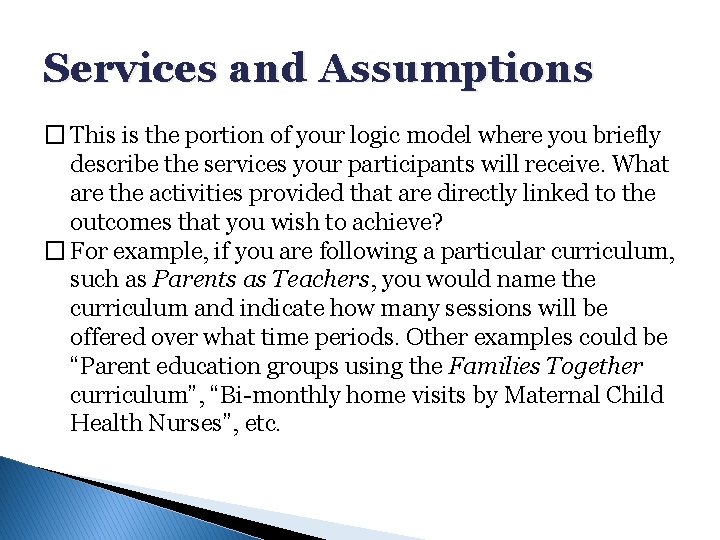 Services and Assumptions � This is the portion of your logic model where you