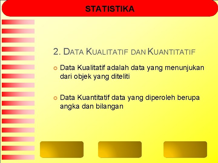 STATISTIKA 2. DATA KUALITATIF DAN KUANTITATIF Data Kualitatif adalah data yang menunjukan dari objek