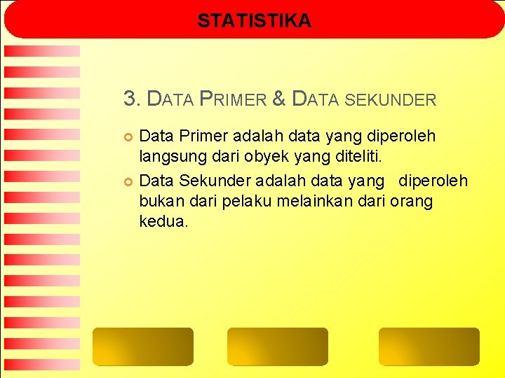 STATISTIKA 3. DATA PRIMER & DATA SEKUNDER Data Primer adalah data yang diperoleh langsung