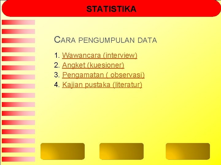 STATISTIKA CARA PENGUMPULAN DATA 1. Wawancara (interview) 2. Angket (kuesioner) 3. Pengamatan ( observasi)