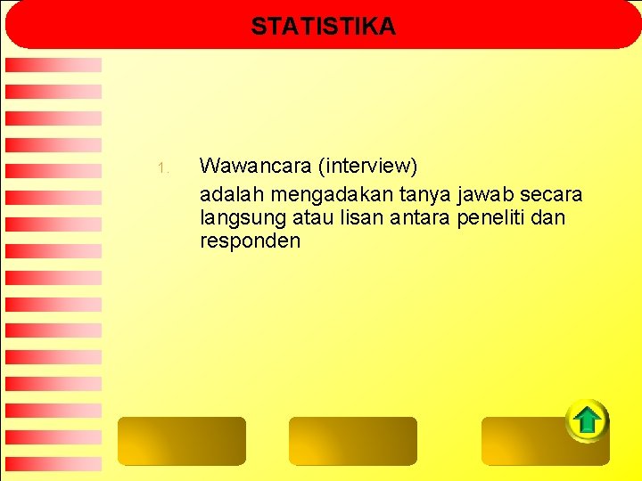 STATISTIKA 1. Wawancara (interview) adalah mengadakan tanya jawab secara langsung atau lisan antara peneliti