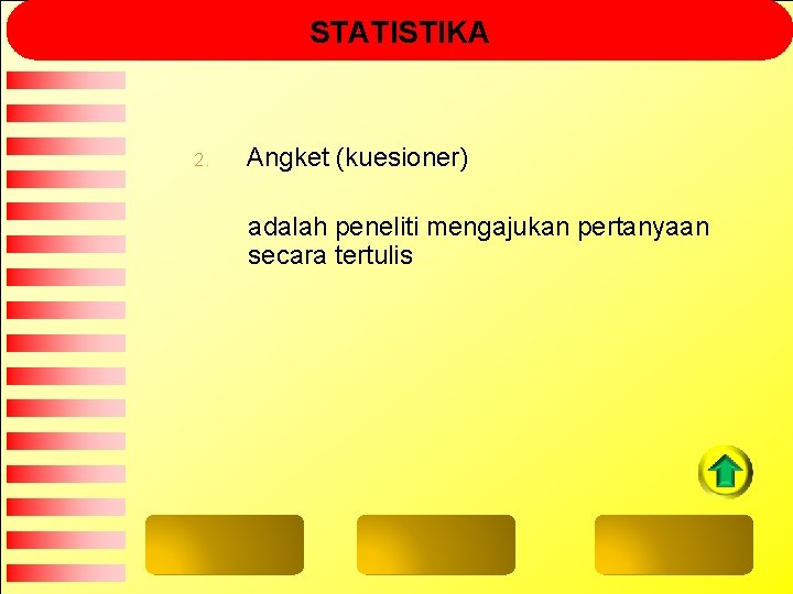 STATISTIKA 2. Angket (kuesioner) adalah peneliti mengajukan pertanyaan secara tertulis 