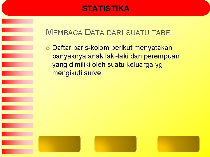 STATISTIKA MEMBACA DATA DARI SUATU TABEL Daftar baris-kolom berikut menyatakan banyaknya anak laki-laki dan