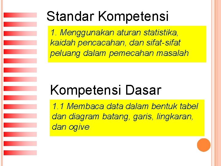Standar Kompetensi 1. Menggunakan aturan statistika, kaidah pencacahan, dan sifat-sifat peluang dalam pemecahan masalah