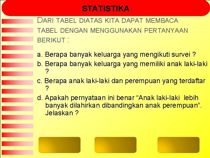 STATISTIKA DARI TABEL DIATAS KITA DAPAT MEMBACA TABEL DENGAN MENGGUNAKAN PERTANYAAN BERIKUT : a.