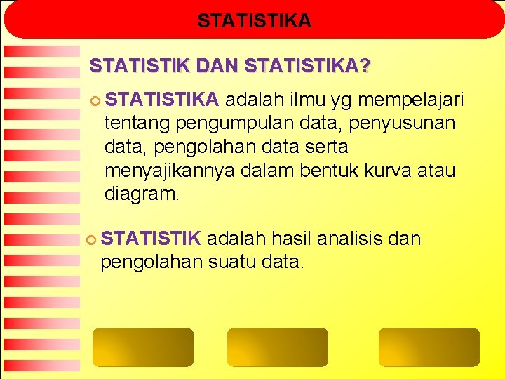 STATISTIKA STATISTIK DAN STATISTIKA? STATISTIKA adalah ilmu yg mempelajari tentang pengumpulan data, penyusunan data,