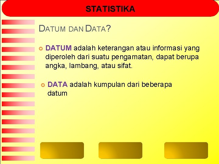 STATISTIKA DATUM DAN DATA? DATUM adalah keterangan atau informasi yang diperoleh dari suatu pengamatan,
