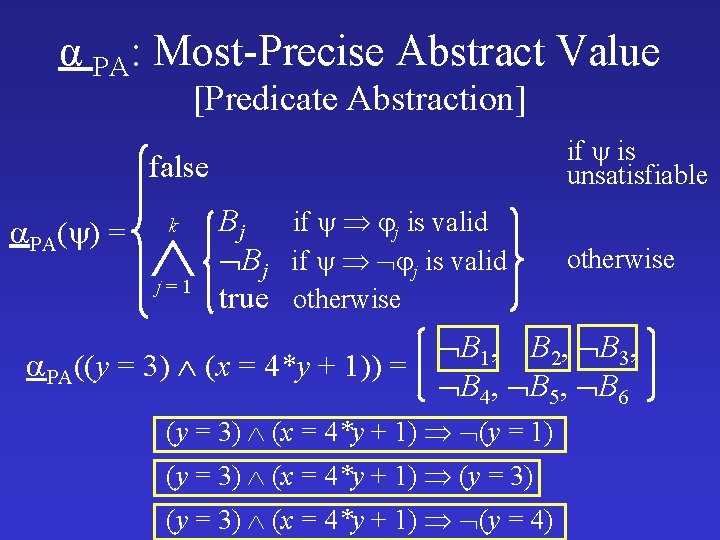 α PA: Most-Precise Abstract Value [Predicate Abstraction] if is unsatisfiable false PA( ) =