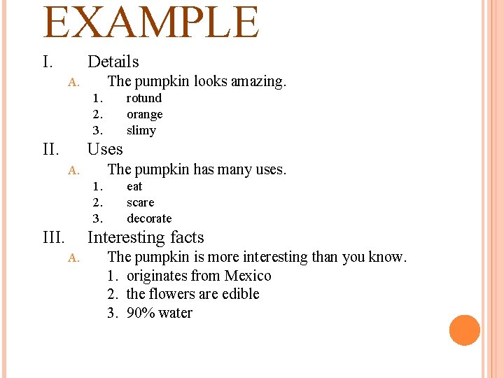 EXAMPLE I. Details The pumpkin looks amazing. A. 1. 2. 3. II. rotund orange