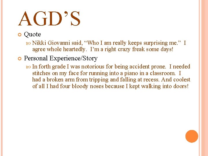 AGD’S Quote Nikki Giovanni said, “Who I am really keeps surprising me. ” I
