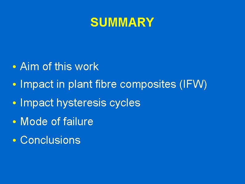 SUMMARY • Aim of this work • Impact in plant fibre composites (IFW) •