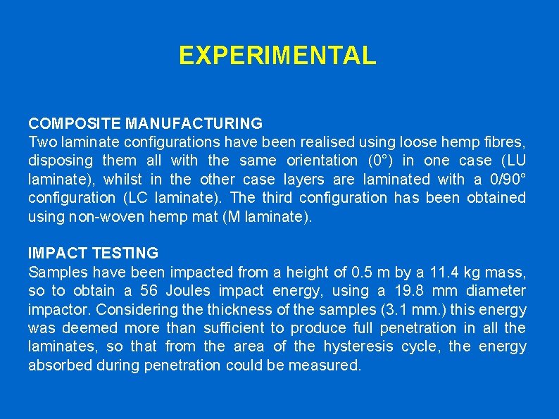 EXPERIMENTAL COMPOSITE MANUFACTURING Two laminate configurations have been realised using loose hemp fibres, disposing