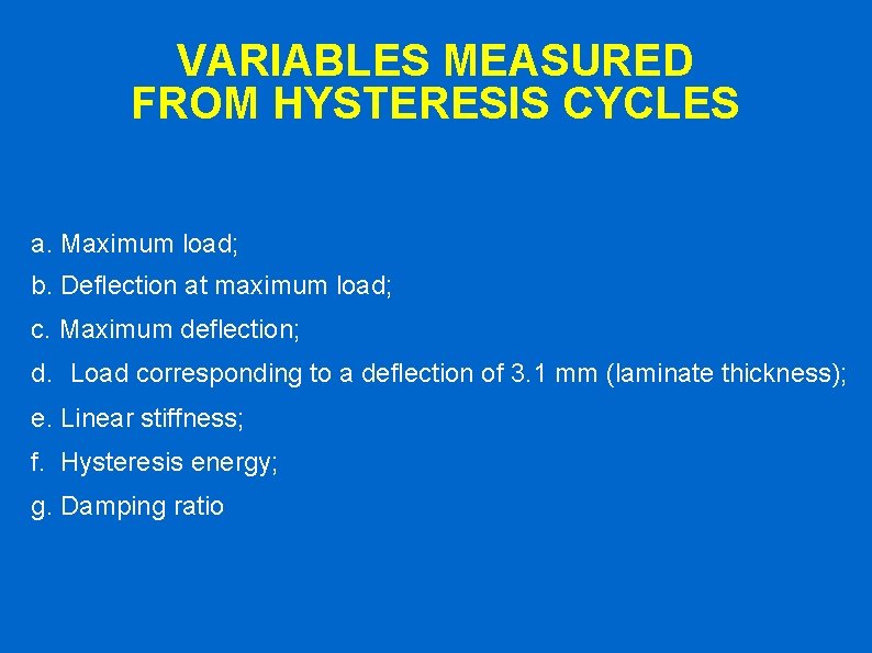 VARIABLES MEASURED FROM HYSTERESIS CYCLES a. Maximum load; b. Deflection at maximum load; c.