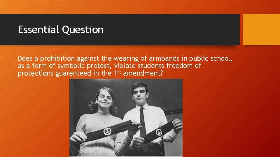 Essential Question Does a prohibition against the wearing of armbands in public school, as
