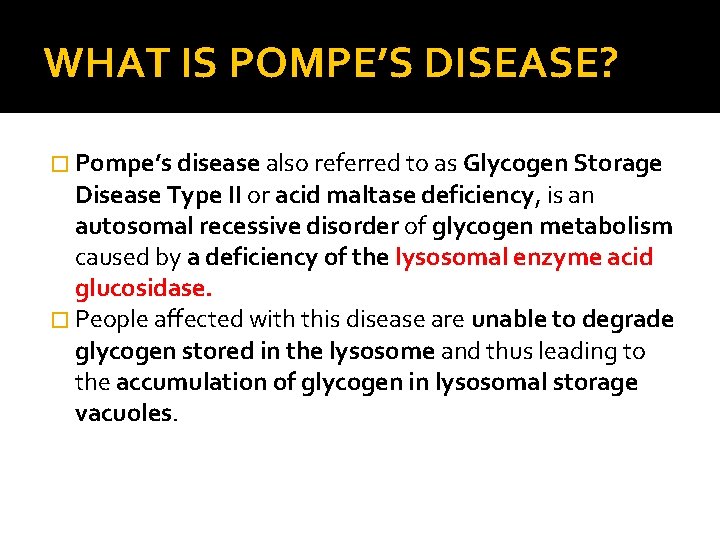 WHAT IS POMPE’S DISEASE? � Pompe’s disease also referred to as Glycogen Storage Disease