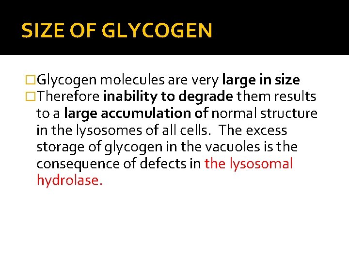 SIZE OF GLYCOGEN �Glycogen molecules are very large in size �Therefore inability to degrade