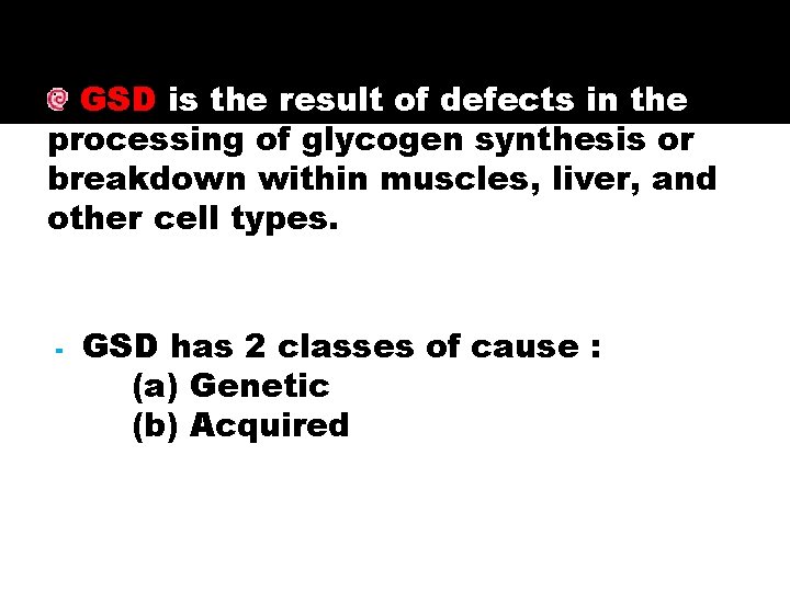 GSD is the result of defects in the processing of glycogen synthesis or breakdown