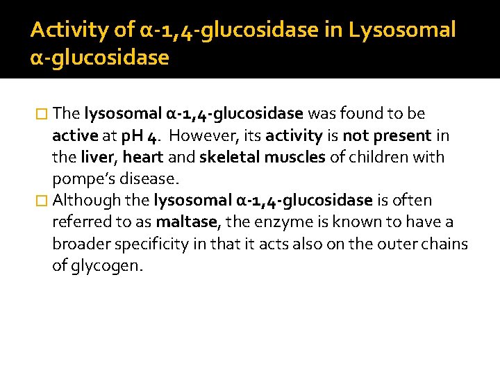 Activity of α-1, 4 -glucosidase in Lysosomal α-glucosidase � The lysosomal α-1, 4 -glucosidase