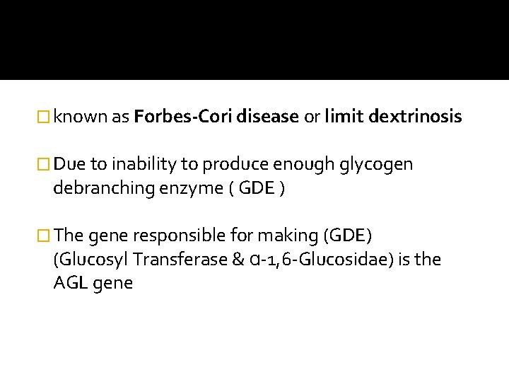 � known as Forbes-Cori disease or limit dextrinosis � Due to inability to produce