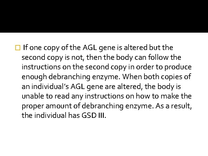� If one copy of the AGL gene is altered but the second copy
