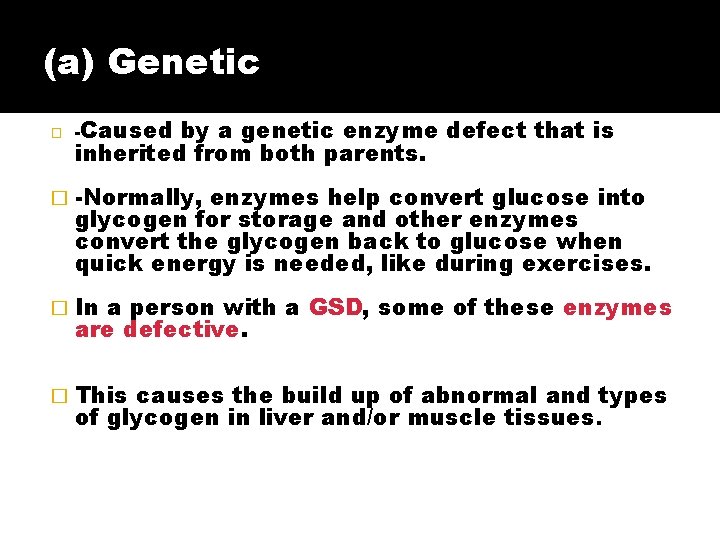 (a) Genetic � -Caused by a genetic enzyme defect that is inherited from both