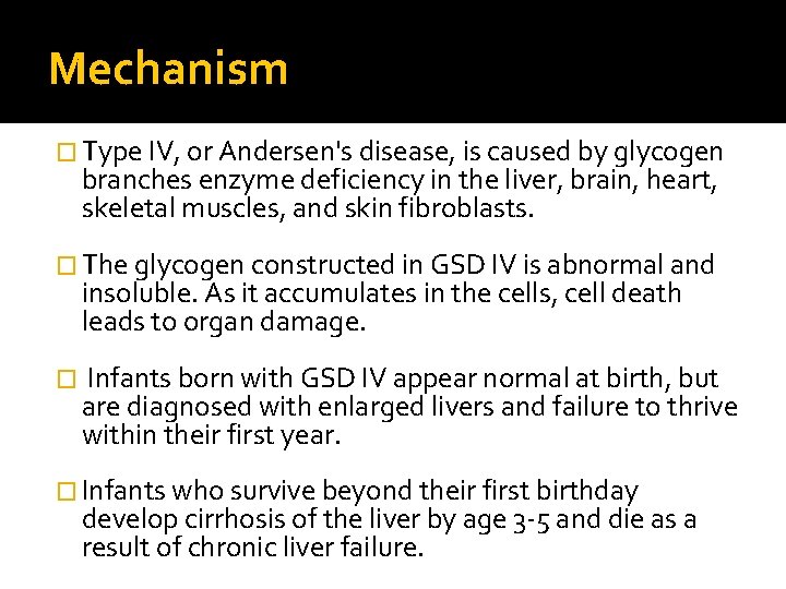 Mechanism � Type IV, or Andersen's disease, is caused by glycogen branches enzyme deficiency