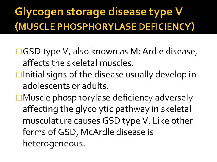 Glycogen storage disease type V (MUSCLE PHOSPHORYLASE DEFICIENCY) �GSD type V, also known as